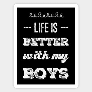 Life is better with my boys Funny family funny mom dad mother mama of boys Magnet